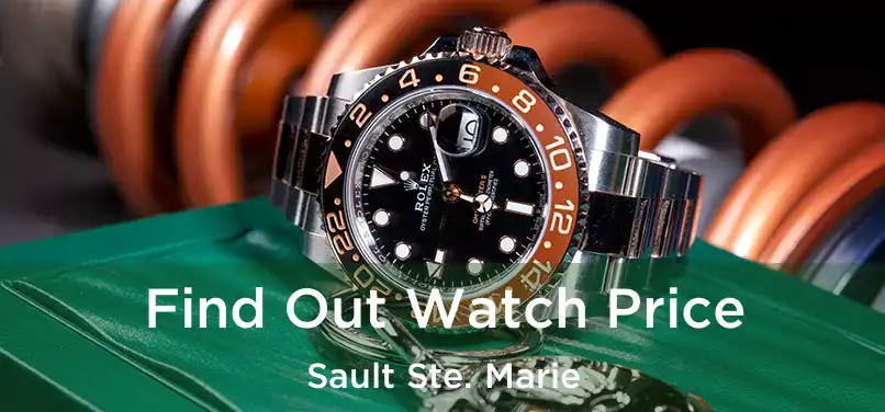  Find Out Watch Price Sault Ste. Marie