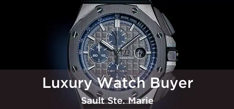 Luxury Watch Buyer Sault Ste. Marie