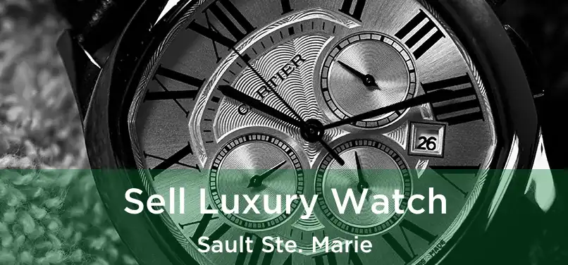  Sell Luxury Watch Sault Ste. Marie