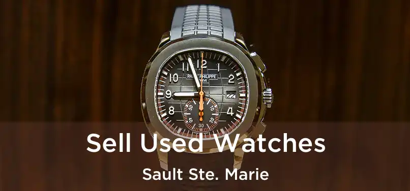  Sell Used Watches Sault Ste. Marie