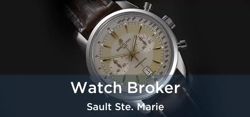  Watch Broker Sault Ste. Marie