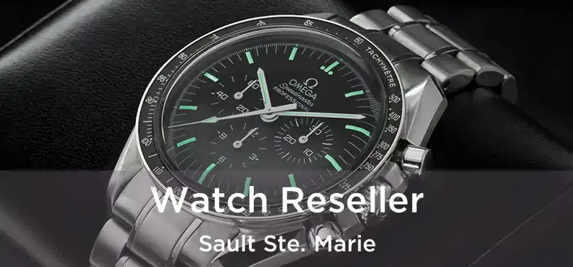  Watch Reseller Sault Ste. Marie