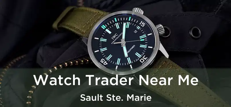  Watch Trader Near Me Sault Ste. Marie