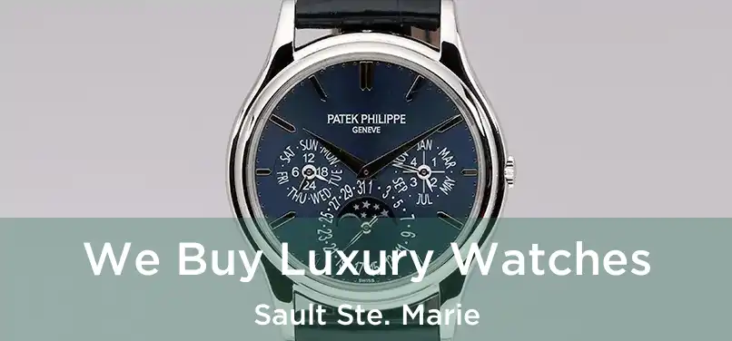  We Buy Luxury Watches Sault Ste. Marie